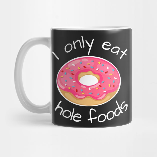 I only eat hole foods by kikarose